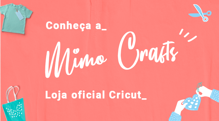 Conheça a Mimo Crafts, loja oficial Cricut -