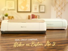 Cricut Maker x Cricut Explore Air 2 - Qual Cricut Devo Comprar?