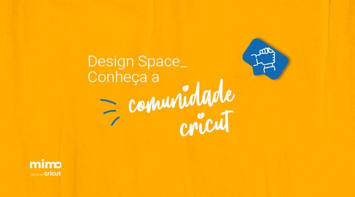 Design Space – Conheça a Comunidade Cricut