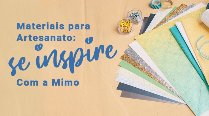 Materiais para Artesanato: Se Inspire com a Mimo