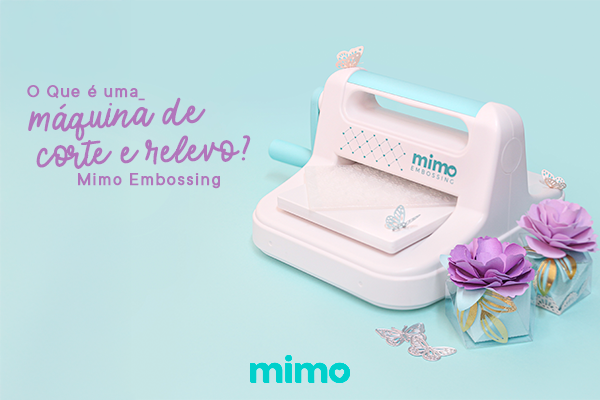 O Que é uma Máquina de Corte e Relevo? Mimo Embossing