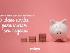 Renda extra com personalização: 5 ideias simples para Iniciar seu negócio