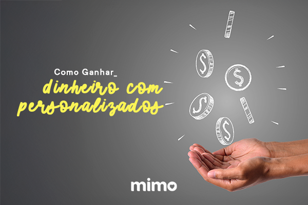 Como Ganhar Dinheiro com Personalizados: Dicas Para Começar do Zero