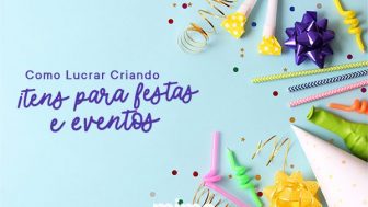 Como Lucrar Criando Itens para Festas e Eventos