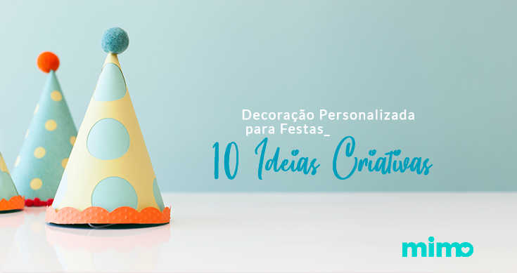 Decoração Personalizada para Festas – 10 Ideias Criativas