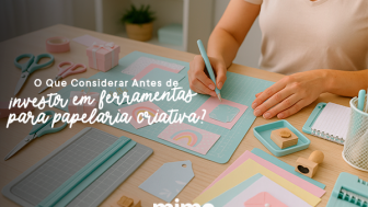 O Que Considerar Antes de Investir em Ferramentas para Papelaria Criativa?