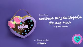 Como fazer caixinha personalizada Dia das Mães - Arquivo Grátis
